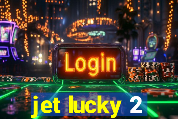 jet lucky 2